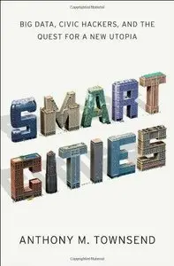Smart Cities: Big Data, Civic Hackers, and the Quest for a New Utopia (Repost)