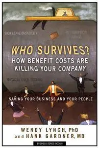 Who Survives? How Benefit Costs are Killing Your Company (Business Series Book 2)