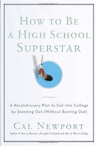 How to Be a High School Superstar: A Revolutionary Plan to Get into College by Standing Out (repost)