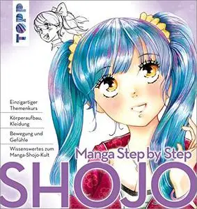 Manga Step by Step Shojo: Körperaufbau, Kleidung, Bewegung und Gefühle, Wissenswertes zum Manga-Shojo-Kult