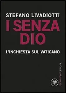 Stefano Livadiotti - I senza Dio. L'inchiesta sul Vaticano (Repost)