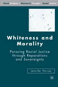 Whiteness and Morality: Pursuing Racial Justice through Reparations and Sovereignty