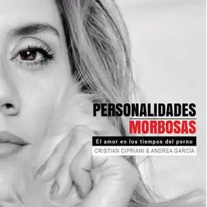 «Personalidades Morbosas. El amor en los tiempos del porno» by Cristian Cipriani y Andrea García