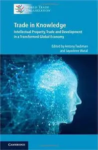 Trade in Knowledge: Intellectual Property, Trade and Development in a Transformed Global Economy