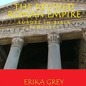 The Revived Roman Empire: Europe in Bible Prophecy [Audiobook]