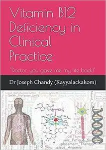 Vitamin B12 Deficiency in Clinical Practice: "Doctor, you gave me my life back!"