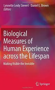 Biological Measures of Human Experience across the Lifespan: Making Visible the Invisible