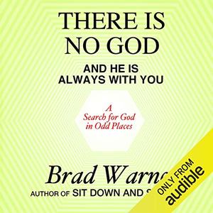 There Is No God and He Is Always with You: A Search for God in Odd Places [Audiobook]