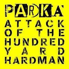 Parka - Attack of the Hundred Yard Hardman