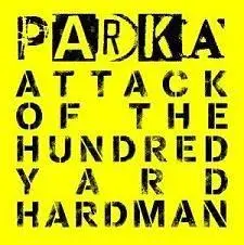 Parka - Attack of the Hundred Yard Hardman 
