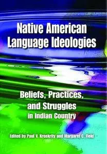 Native American Language Ideologies: Beliefs, Practices, and Struggles in Indian Country