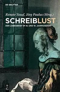 Schreiblust: Der Liebesbrief Im 18. Und 19. Jahrhundert