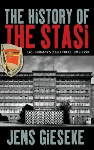 History of the Stasi, The : East Germany''s Secret Police, 1945-1990
