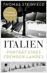 Thomas Steinfeld - Italien: Porträt eines fremden Landes