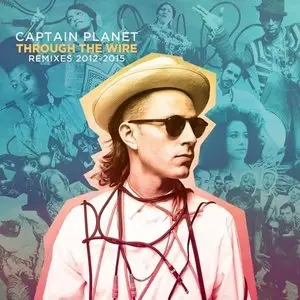 Captain Planet - Through The Wire: Remixes 2012-2015 (2015)