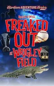 «Freaked Out at Wrigley Field» by Roger D Hess