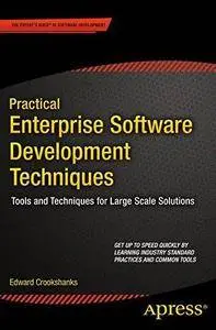 Practical Enterprise Software Development Techniques: Tools and Techniques for Large Scale Solutions (Repost)