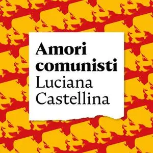 «Amori comunisti» by Luciana Castellina