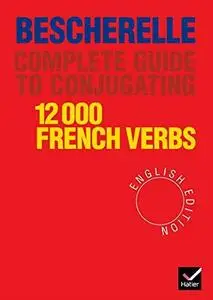 Bescherelle Complete Guide to Conjugating 12000 French Verbs