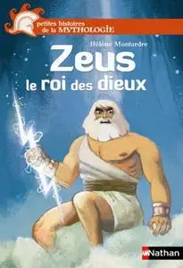 Hélène Montardre, "Petites histoires de la Mythologie : Zeus le roi des dieux"