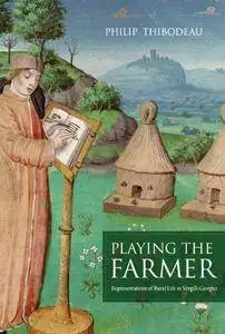 Playing the Farmer: Representations of Rural Life in Vergil’s Georgics