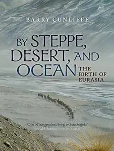 By Steppe, Desert, and Ocean: The Birth of Eurasia