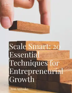 Scale Smart: 20 Essential Techniques for Entrepreneurial Growth