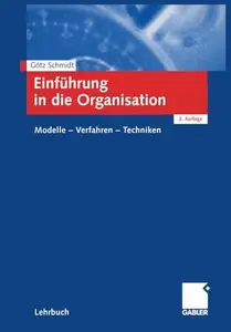 Einführung in die Organisation: Modelle — Verfahren — Techniken