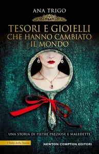 Ana Trigo - Tesori e gioielli che hanno cambiato il mondo