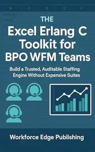 The Excel Erlang C Toolkit for BPO WFM Teams: Build a Trusted, Auditable Staffing Engine Without Expensive Suites