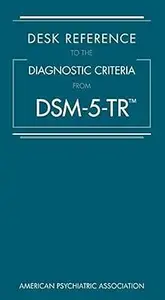 Desk Reference to the Diagnostic Criteria from Dsm-5-Tr