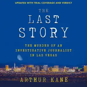 The Last Story: The Murder of an Investigative Journalist in Las Vegas [Audiobook]