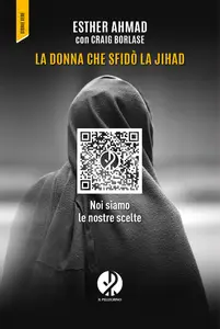 Esther Ahmad - La donna che sfidò la jihad. Noi siamo le nostre scelte