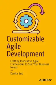 Customizable Agile Development: Crafting Innovative Agile Frameworks to Suit Your Business Needs