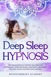 Deep Sleep Hypnosis: Start Sleeping Better & Declutter Your Mind (Hypnosis and Meditation)