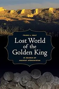Lost World of the Golden King: In Search of Ancient Afghanistan