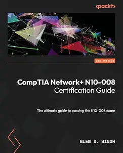 CompTIA Network+ N10-008 Certification Guide - Second Edition: The ultimate guide to passing the N10-008 exam (Repost)