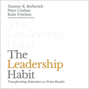 The Leadership Habit: Transforming Behaviors to Drive Results, 2024 Edition [Audiobook]