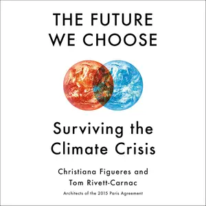 The Future We Choose: Surviving the Climate Crisis