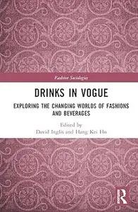 Drinks in Vogue: Exploring the Changing Worlds of Fashions and Beverages