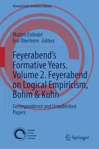 Feyerabend’s Formative Years. Volume 2. Feyerabend on Logical Empiricism, Bohm & Kuhn: Correspondence and Unpublished Papers