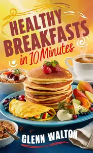 Healthy Breakfasts in 10 Minutes