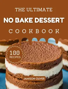 The Ultimate No Bake Dessert Cookbook