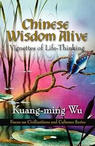 Chinese Wisdom Alive: Vignettes of Life-Thinking