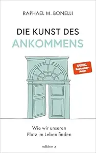 Die Kunst des Ankommens: Wie wir unseren Platz im Leben finden