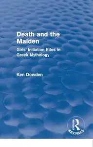Death and the Maiden: Girls' Initiation Rites in Greek Mythology