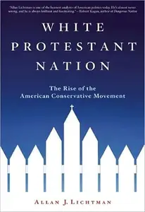 White Protestant Nation: The Rise of the American Conservative Movement