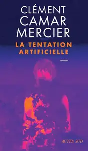 Clément Camar-Mercier, "La tentation artificielle"