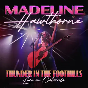 Madeline Hawthorne - Thunder In the Foothills (2025) [Official Digital Download]
