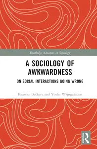 A Sociology of Awkwardness (Routledge Advances in Sociology)